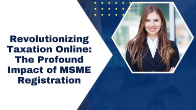 Revolutionizing Taxation Online: The Profound Impact of MSME Registration