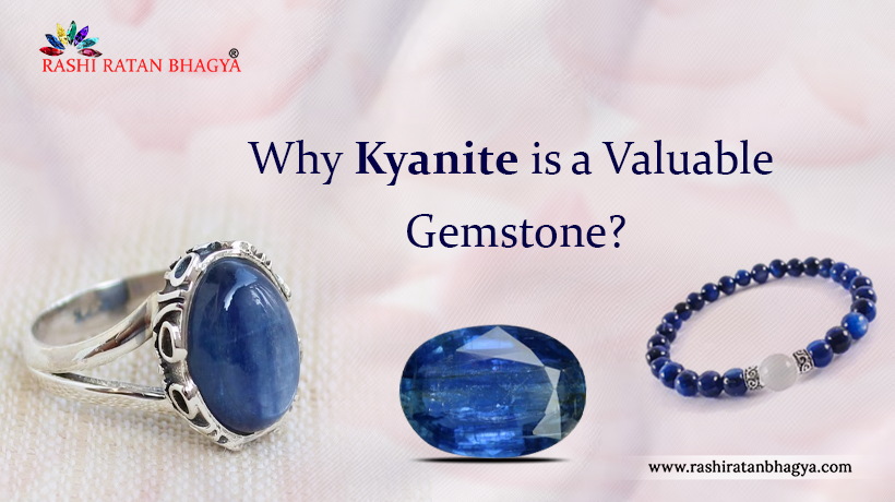 Why Kyanite is a Valuable Gemstone?