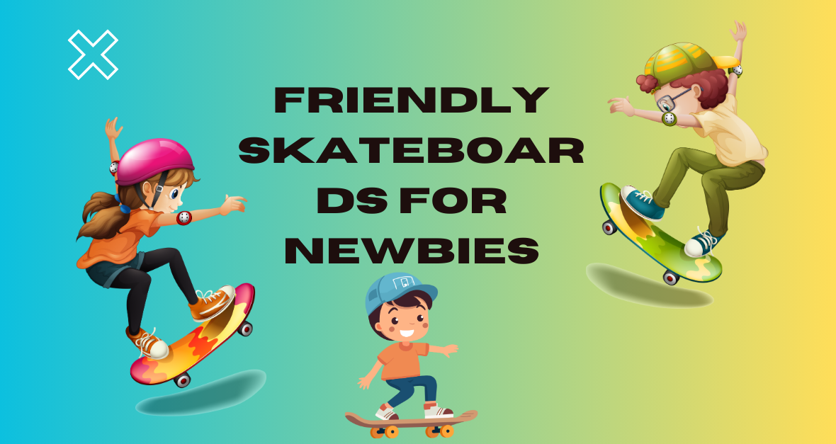 Friendly Skateboards for Newbies