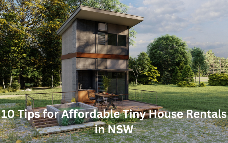 10 Tips for Affordable Tiny House Rentals in NSW