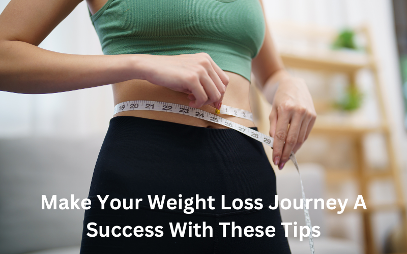 Make Your Weight Loss Journey A Success With These Tips